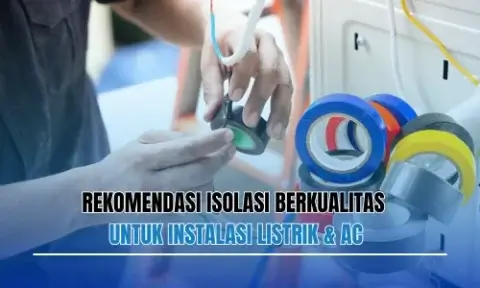 Rekomendasi Isolasi Berkualitas untuk Instalasi Listrik & AC