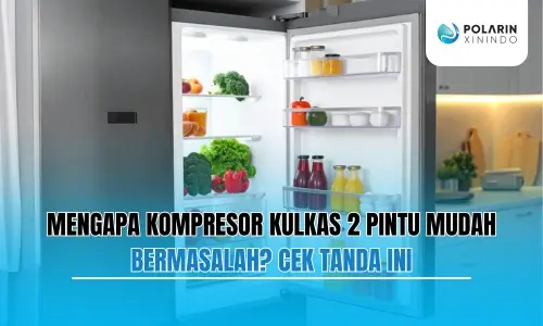 Banner of Mengapa Kompresor Kulkas 2 Pintu Mudah Bermasalah? Cek Tanda Ini