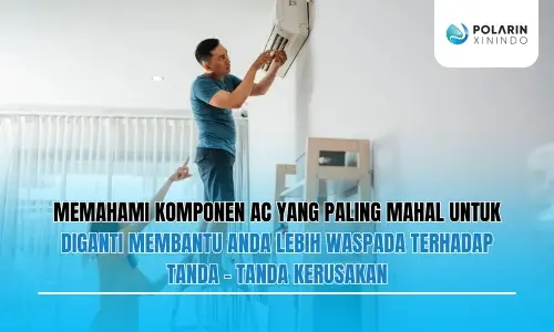 Banner of Inilah Komponen AC Paling Mahal untuk Diganti Wajib Tahu Sebelum Terjadi Kerusakan!