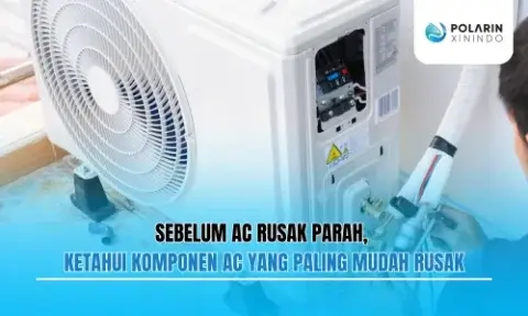 Sebelum AC Rusak Parah, Ketahui Komponen AC yang Paling Mudah Rusak