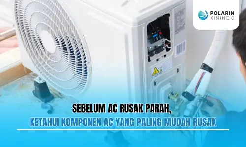 Banner of Sebelum AC Rusak Parah, Ketahui Komponen AC yang Paling Mudah Rusak