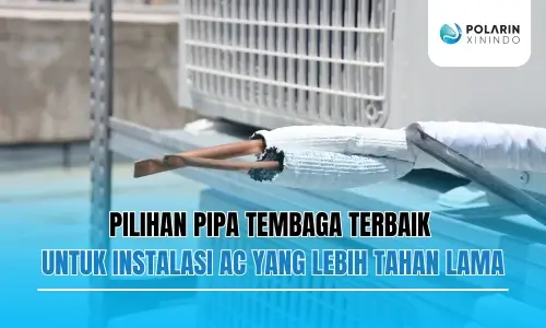 Banner of Pilihan Pipa Tembaga Terbaik untuk Instalasi AC yang Lebih Tahan Lama