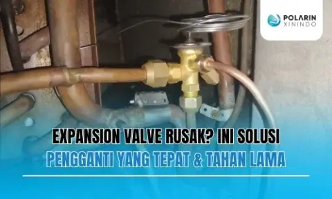 Expansion Valve Rusak? Ini Solusi Pengganti yang Tepat & Tahan Lama
