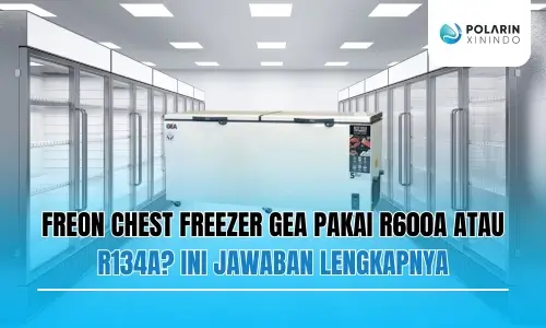 Banner of Freon Chest Freezer GEA Pakai R600a atau R134a? Ini Jawabannya