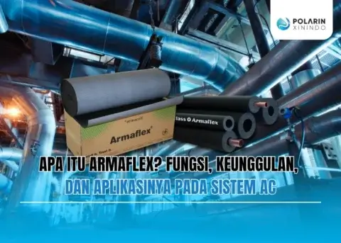 Apa Itu Armaflex Fungsi, Keunggulan, dan Aplikasinya pada Sistem AC