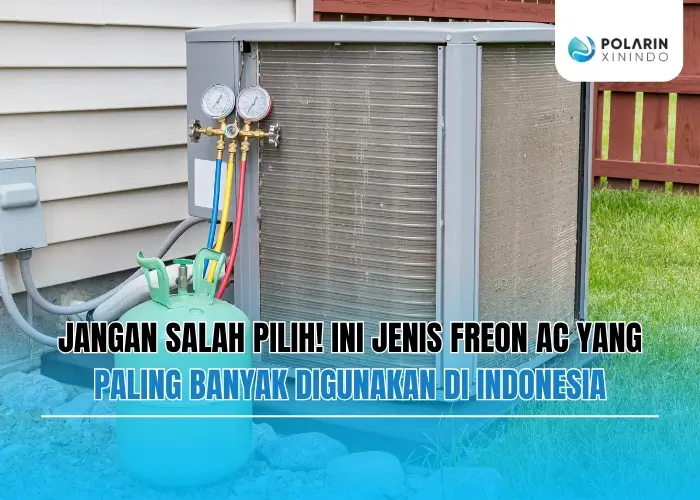 Banner of Jangan Salah Pilih! Ini Jenis Freon AC yang Paling Banyak Digunakan di Indonesia