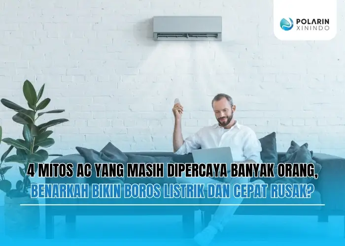 Banner of 4 Mitos AC yang Masih Dipercaya Banyak Orang, Benarkah Bikin Boros Listrik dan Cepat Rusak?