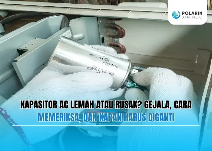 Banner of Kapasitor AC Lemah atau Rusak? Gejala, Cara Memeriksa, dan Kapan Harus Diganti